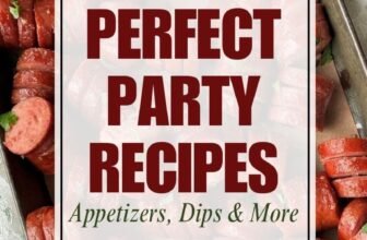 PARTY PERFECT RECIPES: APPETIZERS, DIPS & MORE